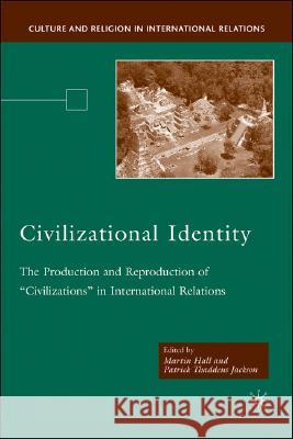 Civilizational Identity: The Production and Reproduction of 'Civilizations' in International Relations Hall, M. 9781403975447 Palgrave MacMillan - książka