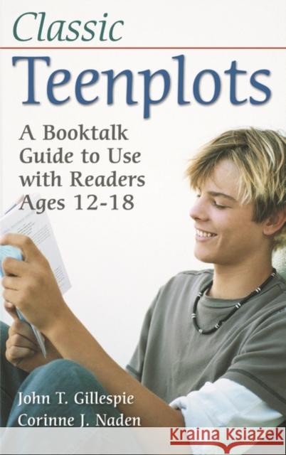 Classic Teenplots: A Booktalk Guide to Use with Readers Ages 12-18 Gillespie, John T. 9781591583127 Libraries Unlimited - książka