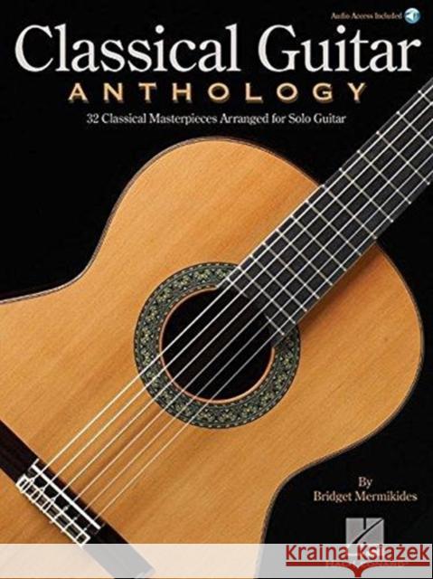 Classical Guitar Anthology: Classical Masterpieces Arranged for Solo Guitar Hal Leonard Corp                         Bridget Mermikides 9781495046254 Hal Leonard Publishing Corporation - książka