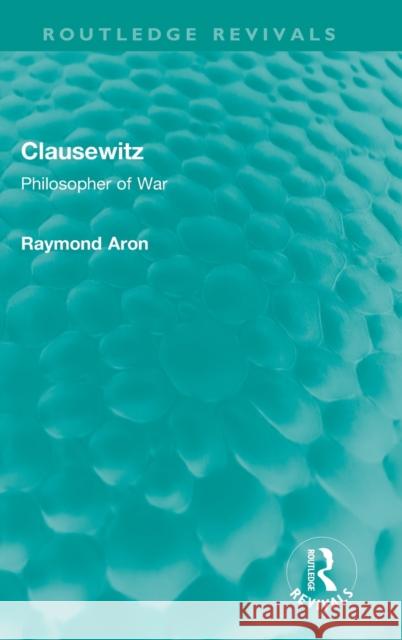 Clausewitz: Philosopher of War Aron, Raymond 9781032101743 Taylor & Francis Ltd - książka