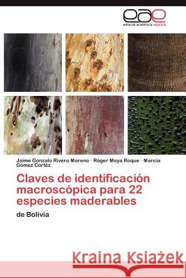 Claves de identificación macroscópica para 22 especies maderables Rivero Moreno Jaime Gonzalo 9783845497884 Editorial Acad Mica Espa Ola - książka