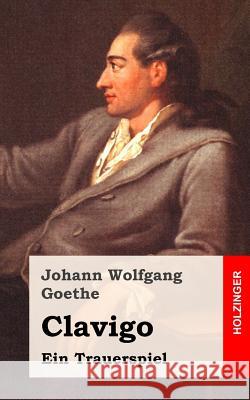 Clavigo: Ein Trauerspiel Johann Wolfgang Goethe 9781482500042 Createspace - książka