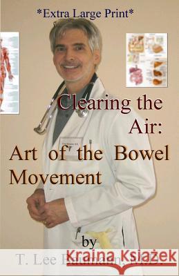 Clearing the Air: Art of the Bowel Movement T. Lee Baumann 9781490381251 Createspace - książka