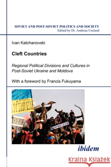 Cleft Countries: Regional Political Divisions and Cultures in Post-Soviet Ukraine and Moldova Katchanovski, Ivan 9783898215589 Ibidem - książka