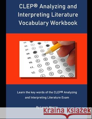 CLEP Analyzing and Interpreting Literature Vocabulary Workbook: Learn the key words of the CLEP Analyzing and Interpreting Literature Exam Lewis Morris 9781697400878 Independently Published - książka