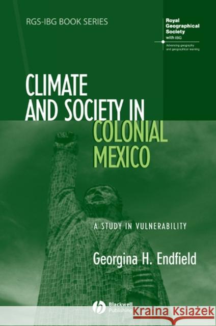 Climate and Society in Colonial Mexico: A Study in Vulnerability Endfield, Georgina H. 9781405145824 John Wiley & Sons - książka