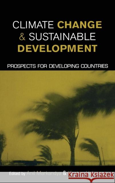 Climate Change and Sustainable Development: Prospects for Developing Countries Markandya, Anil 9781853839115 Earthscan Publications - książka