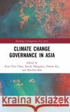 Climate Change Governance in Asia Kuei-Tien Chou Koichi Hasegawa Dowan Ku 9780367227005 Routledge