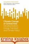 Climate Change in Central Asia: Decarbonization, Energy Transition and Climate Policy Rahat Sabyrbekov Indra Overland Roman Vakulchuk 9783031298301 Springer