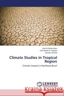 Climate Studies in Tropical Region M Brabo Alves José 9783659319846 LAP Lambert Academic Publishing - książka