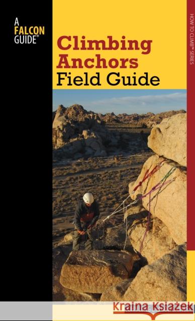 Climbing Anchors Field Guide John Long Bob Gaines 9780762782086 FalconGuide - książka