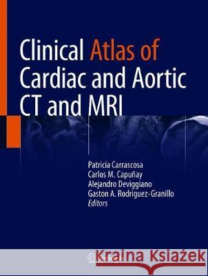 Clinical Atlas of Cardiac and Aortic CT and MRI Patricia Carrascosa Carlos M. Capunay Alejandro Deviggiano 9783030036812 Springer - książka