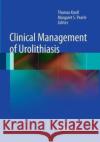 Clinical Management of Urolithiasis Thomas Knoll Margaret S. Pearle 9783662520840 Springer