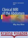 Clinical MRI of the Abdomen: Why, How, When Gourtsoyiannis, Nicholas C. 9783662518823 Springer