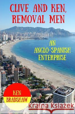 Clive and Ken, Removal Men: An Anglo-Spanish Enterprise Ken Bradshaw 9781532800818 Createspace Independent Publishing Platform - książka
