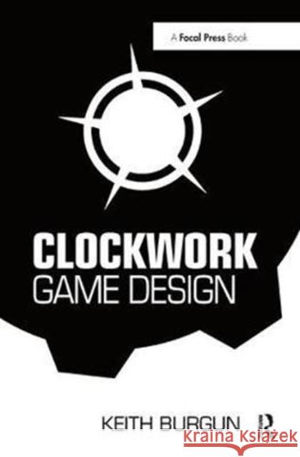 Clockwork Game Design Keith Burgun 9781138428225 Focal Press - książka