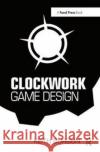 Clockwork Game Design Keith Burgun 9781138428225 Focal Press