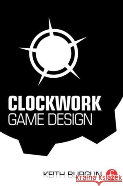 Clockwork Game Design Keith Burgun 9781138798731 Focal Press - książka