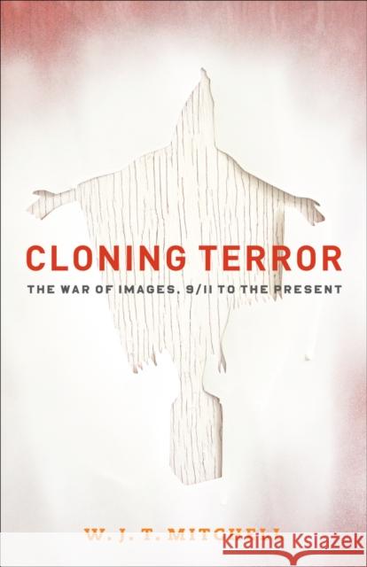 Cloning Terror: The War of Images, 9/11 to the Present Mitchell, W. J. T. 9780226532608 University of Chicago Press - książka