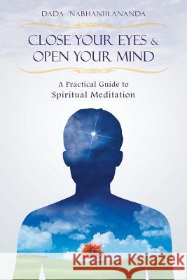 Close Your Eyes and Open Your Mind: A Practical Guide to Spiritual Meditation Dada Nabhaniilananda 9781881717089 Innerworld Publications - książka