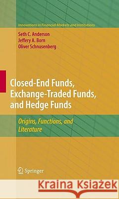 Closed-End Funds, Exchange-Traded Funds, and Hedge Funds: Origins, Functions, and Literature Anderson, Seth 9781441901675 Springer - książka