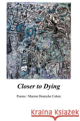 Closer to Dying Marion Deutsche Cohen 9781625491886 Wordtech Communications LLC - książka