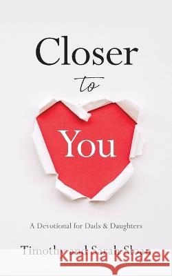 Closer to You: A Devotional for Dads & Daughters Timothy W. Sloan Sarah Sloan 9781956267952 Freiling Publishing - książka