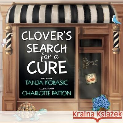 Clover's Search for a CURE: Flowertown Series Tanja K Kobasic, Charlotte Patton 9781777334185 978-1-7773341-8-5 - książka