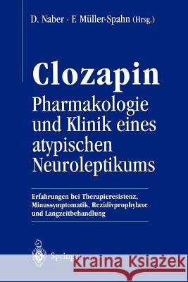 Clozapin Pharmakologie Und Klinik Eines Atypischen Neuroleptikums: Erfahrungen Bei Therapieresistenz, Minussymptomatik, Rezidivprophylaxe Und Langzeit Naber, D. 9783540586647 Springer - książka