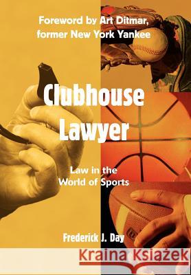Clubhouse Lawyer: Law in the World of Sports Frederick J Day 9780595766611 iUniverse - książka