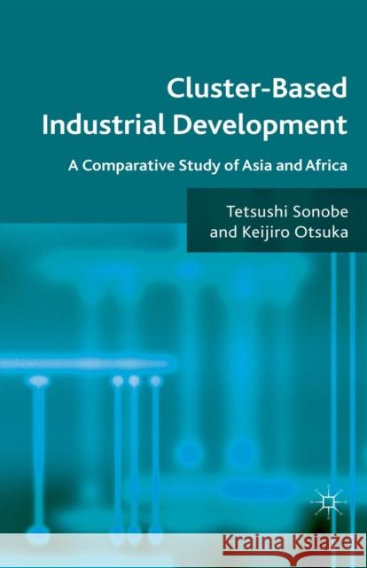 Cluster-Based Industrial Development: A Comparative Study of Asia and Africa Sonobe, T. 9781349327379 Palgrave Macmillan - książka
