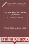 Co-Constructing Therapeutic Conversations: A Consultation of Restraint Inger, Ivan B. 9780367323790 Taylor and Francis
