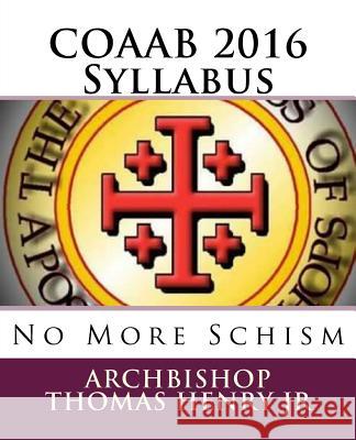 COAAB 2016 Syllabus: No More Schism Henry Jr, Archbishop Thomas F. 9781534969186 Createspace Independent Publishing Platform - książka
