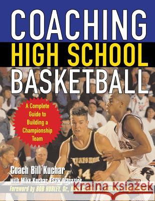 Coaching High School Basketball: A Complete Guide to Building a Championship Team Bill Kuchar Bob Hurley Mike Kuchar 9780071438766 McGraw-Hill Companies - książka