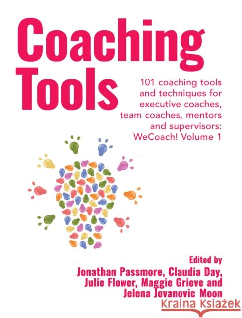 Coaching Tools: 101 coaching tools and techniques for executive coaches, team coaches, mentors and supervisors: WeCoach! Volume 1 Jonathan Passmore Claudia Day Julie Flower 9781911450856 Libri Publishing - książka