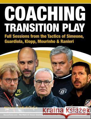 Coaching Transition Play - Full Sessions from the Tactics of Simeone, Guardiola, Klopp, Mourinho & Ranieri Michail Tsokaktsidis 9781910491126 Soccertutor.com Ltd. - książka