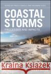 Coastal Storms: Processes and Impacts Ciavola, Paolo; Ferreira, Oscar 9781118937105 John Wiley & Sons