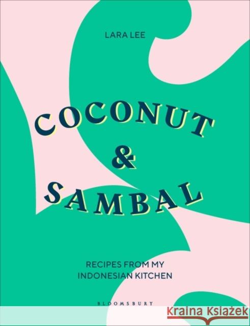 Coconut & Sambal: Recipes from my Indonesian Kitchen Lara Lee 9781526603517 Bloomsbury Publishing PLC - książka