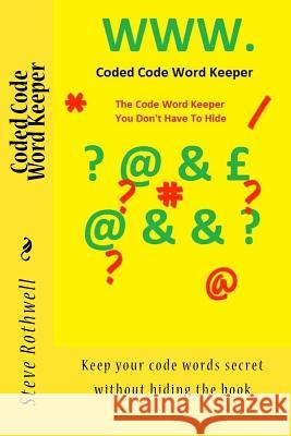 Coded Code Word Keeper: Keep your code words secret without hiding the book Rothwell, Steve 9781542506076 Createspace Independent Publishing Platform - książka