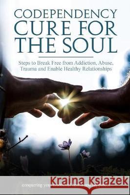 Codependency Cure For The Soul: Steps to Break Free from Addiction, Abuse, Trauma and Enable Healthy Relationships Conquering your Emotional Health an Martin, Steve 9781976141362 Createspace Independent Publishing Platform - książka