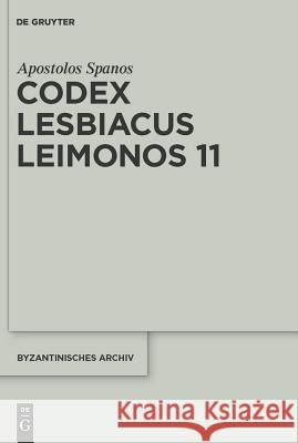 Codex Lesbiacus Leimonos 11: Annotated Critical Edition of an Unpublished Byzantine Menaion for June Spanos, Apostolos 9783110221299 Walter de Gruyter - książka