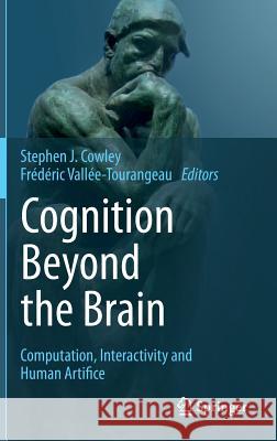 Cognition Beyond the Brain: Computation, Interactivity and Human Artifice Cowley, Stephen J. 9781447151241 Springer - książka