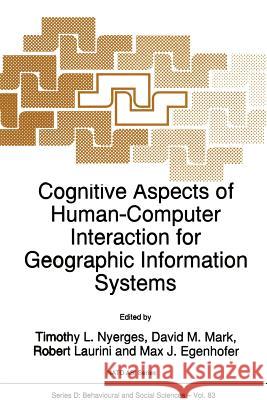 Cognitive Aspects of Human-Computer Interaction for Geographic Information Systems T. L. Nyerges                            D. M. Mark                               Robert Laurini 9789401040495 Springer - książka