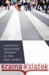 Cognitive Behaviour Therapy in the Real World: Back to Basics Henck Van Bilsen   9780367323813 Routledge