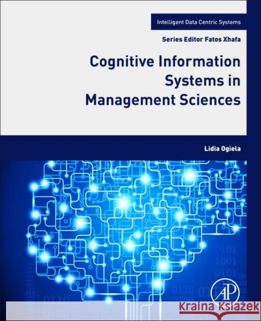 Cognitive Information Systems in Management Sciences Lidia Dominika Ogiela 9780128038031 Academic Press - książka