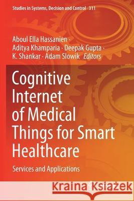 Cognitive Internet of Medical Things for Smart Healthcare: Services and Applications Aboul Ella Hassanien Aditya Khamparia Deepak Gupta 9783030558352 Springer - książka