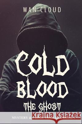 Cold Blood - The Ghost: Mystery & Crime Thriller Book 1 Wan Cloud 9781545418918 Createspace Independent Publishing Platform - książka