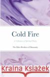 Cold Fire: A Collection of Spiritual Poetry Of Humanity, The Elder Brothers 9781716504297 Lulu.com