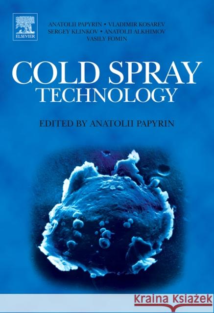 Cold Spray Technology Anatolii Papyrin Vladimir Kosarev Sergey Klinkov 9780080451558 Elsevier Science - książka