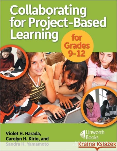 Collaborating for Project-Based Learning in Grades 9-12 Violet H. Harada Carolyn H. Kirio Sandra H. Yamamoto 9781586832919 Linworth Publishing - książka